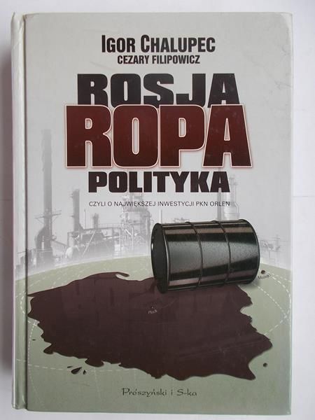 Rosja, ropa, polityka czyli o największej inwestycji PKN Orlen
