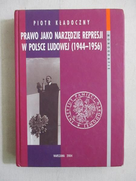 Prawo jako narzędzie represji w Polsce Ludowej (1944-1956)