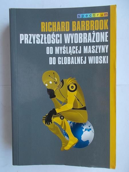 Barbrook Richard - Przyszłości wyobrażone od myślącej maszyny do globalnej wioski