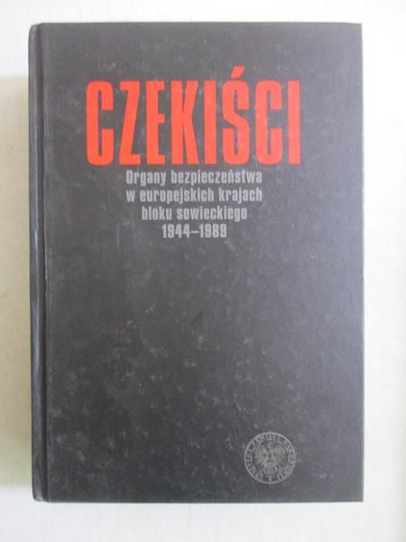 Czekiści. Organy bezpieczeństwa w europejskich krajach bloku sowieckiego 1944-1989