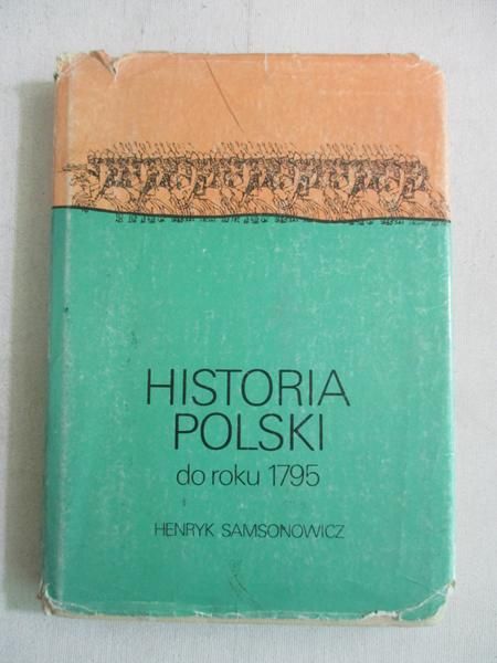 Samsonowicz Henryk - Historia Polski do roku 1795