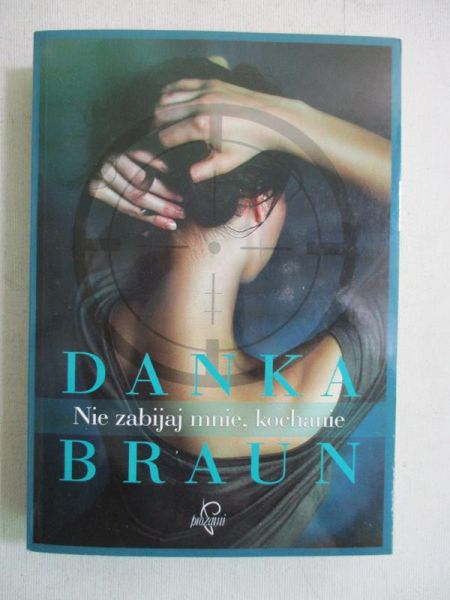 Braun Danka - Nie zabijaj mnie, kochanie