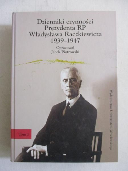 Dzienniki czynności Prezydenta RP Władysława Raczkiewicza 1939-1947, Tom I