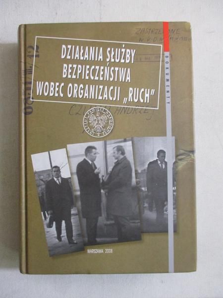 Byszewski Piotr (opr.) - Działania Służby Bezpieczeństwa wobec organizacji „Ruch”