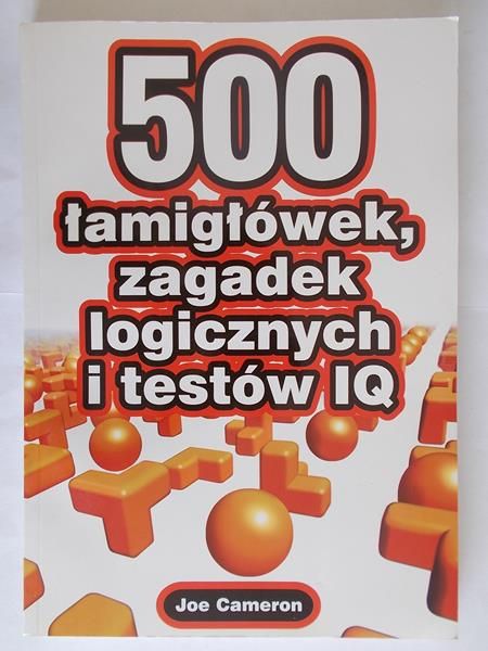 Cameron Joe - 500 łamigłówek, zagadek logicznych i testow IQ