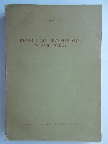 Paul Mantoux - Rewolucja Przemysłowa w XVIII wieku