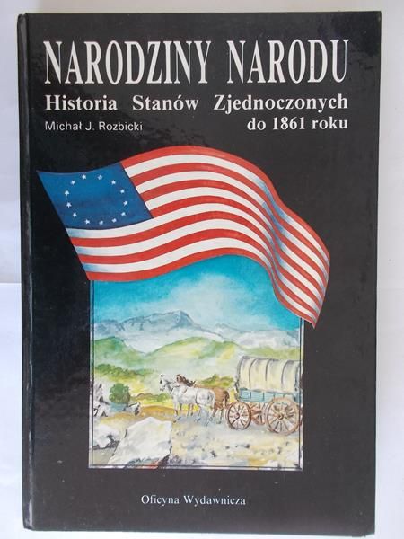 Narodziny narodu. Historia Stanów Zjednoczonych do 1861 roku