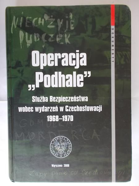 Operacja "Podhale". Służba Bezpieczeństwa wobec wydarzeń w Czechosłowacji 1968-1970