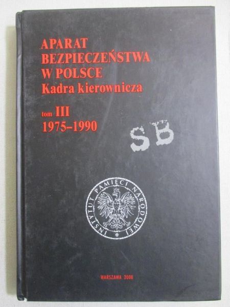 Aparat bezpieczeństwa w Polsce. Kadra kierownicza. Tom III 1975-1990