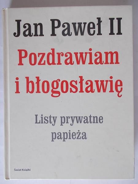 Jan Paweł II - Pozdrawiam i błogosławię. Listy prywatne papieża