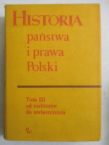 Bardach Juliusz (red.) - Historia państwa i prawa Polski, t. III