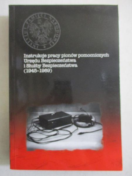 Instrukcje pracy pionów pomocniczych Urzędu Bezpieczeństwa i Służby Bezpieczeństwa (1945–1989)