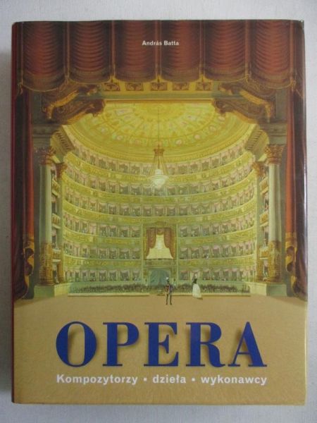 Batta Andras (red.) - Opera. Kompozytorzy, dzieła, wykonawcy