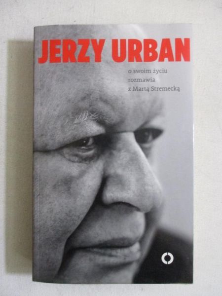 Jerzy Urban. O swoim życiu rozmawia z Martą Stremecką