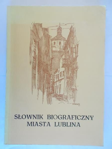 Słownik biograficzny miasta Lublina tom I