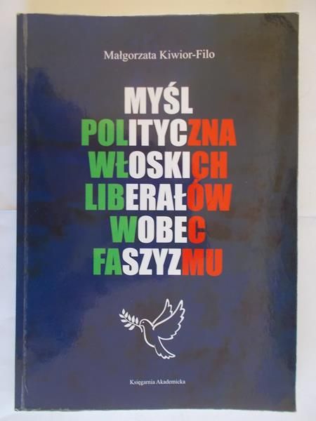 Kiwior-Filo Małgorzata - Myśl polityczna włoskich liberałów wobec faszyzmu