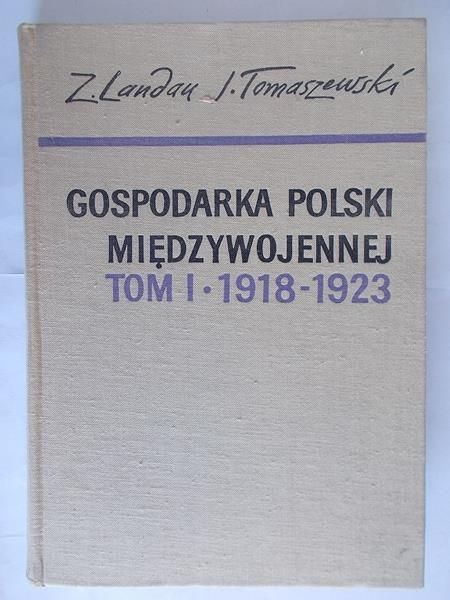 Landau Zbigniew, Tomaszewski Jerzy - Gospodarka Polski międzywojennej, tom I 1918-1923