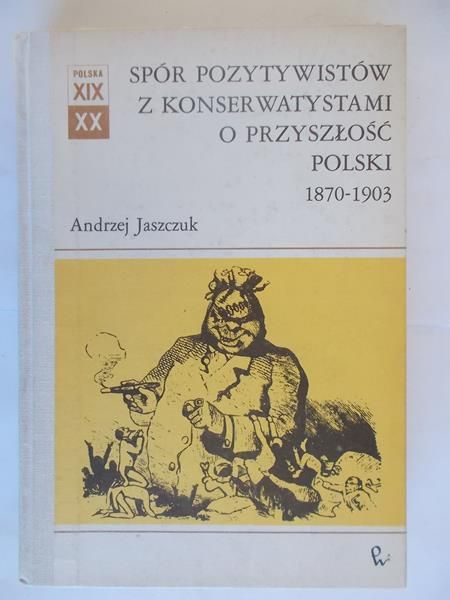 Spór pozytywistów z konserwatystami o przyszłość Polski : 1870-1903