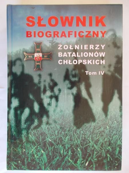 Słownik biograficzny żołnierzy batalionów chłopskich IV