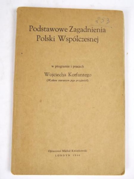 Podstawowe zagadnienia Polski współczesnej w programie i pracach Wojciecha Korfantego, 1944 r.