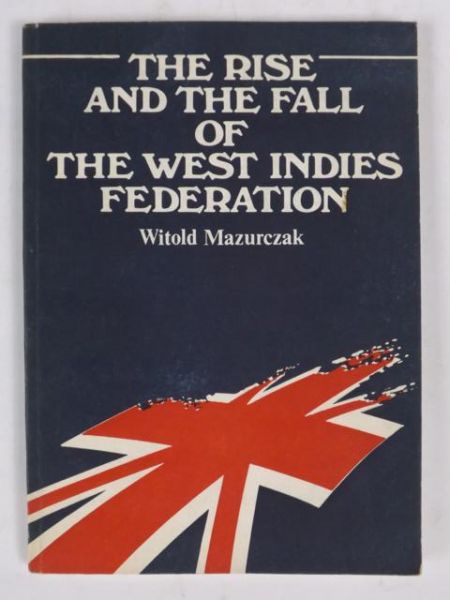 Mazurczak Witold - The Rise and the Fall of the  West Indies Federation