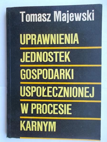 Majewski Tomasz - Uprawnienia jednostek gospodarki uspołecznionej w procesie karnym