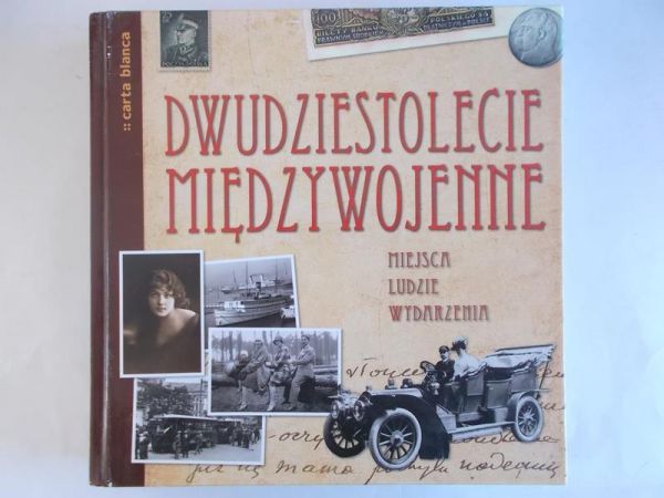 Kucharczuk Katarzyna - Dwudziestolecie międzywojenne. Miejsca, ludzie, wydarzenia.
