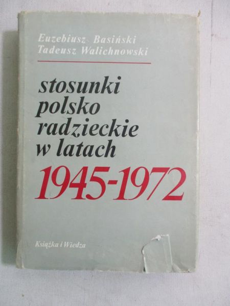 Basiński Euzebiusz - Stosunki polsko-radzieckie w latach 1945-1972