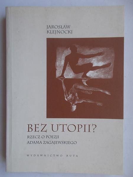 Bez utopii? Rzecz o poezji Adama Zagajewskiego