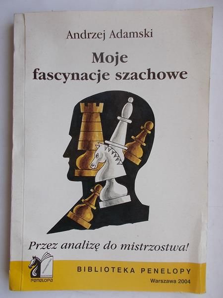 Adamski Andrzej - Moje fascynacje szachowe