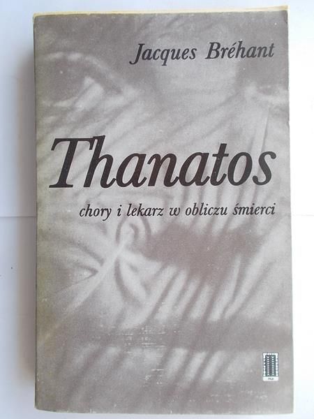 Brehant Jacques - Thanatos. Chory i lekarz w obliczu śmierci