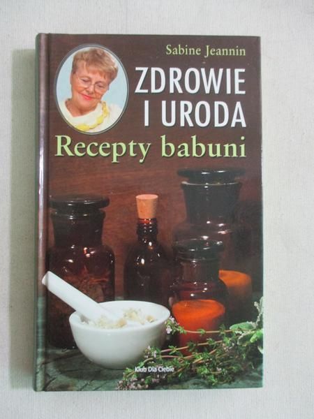 Zdrowie i uroda. Recepty babuni