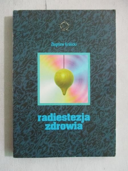 Królicki Zbigniew - Radiestezja zdrowia
