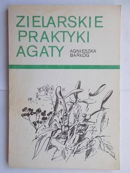 Barłóg Agnieszka - Zielarskie praktyki Agaty