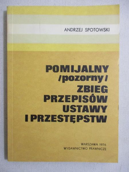 Spotowski Andrzej - Pomijalny pozorny zbieg przepisów ustawy i przestępstw