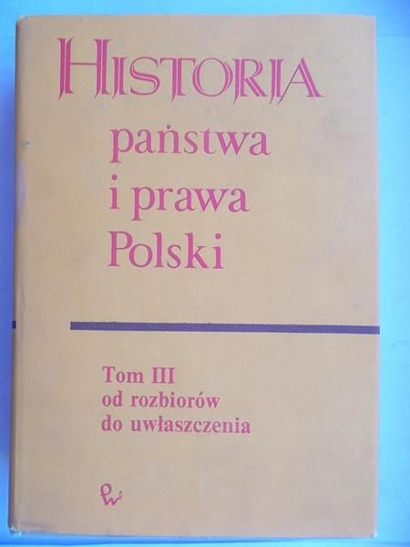 Bardach Juliusz (red.) - Historia państwa i prawa Polski, t. III