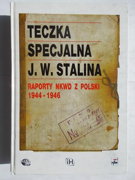 Teczka specjalna J. W. Stalina. Raporty NKWD z Polski 1944-1946