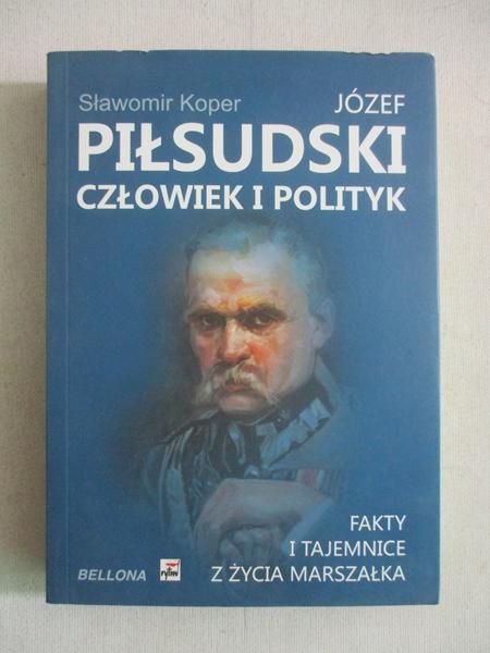 Józef Piłsudzki człowiek i polityk
