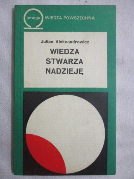 Aleksandrowicz Julian - Wiedza stwarza nadzieję
