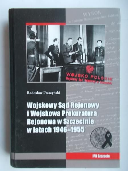 Wojskowy Sąd rejonowy i Wojskowa Prokuratura rejonowa w Szczecinie w latach 1946 – 1955