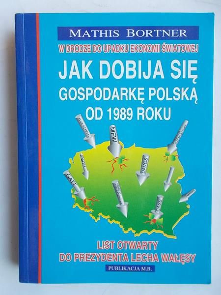 Bortner Mathis - Jak dobija się gospodarkę polską od 1989 roku