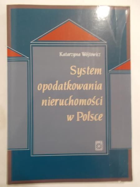Wójtowicz Katarzyna - System opodatkowania nieruchomości w Polsce