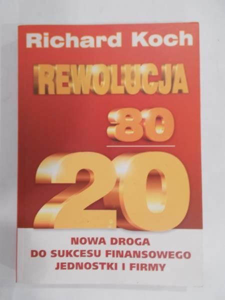 Rewolucja 80/20 Nowa droga do sukcesu finansowego jednostki i firmy