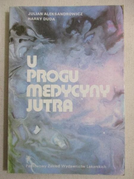 Aleksandrowicz Julian - U progu medycyny jutra