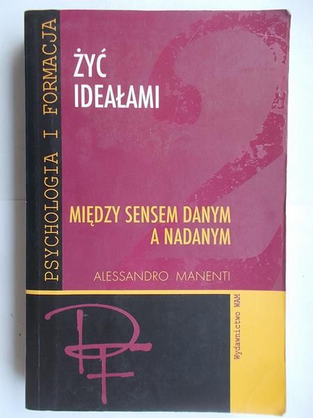 Żyć ideałami. Między sensem danym a nadanym