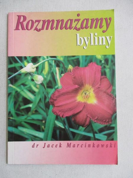 Marcinkowski Jacek - Rozmnażamy byliny