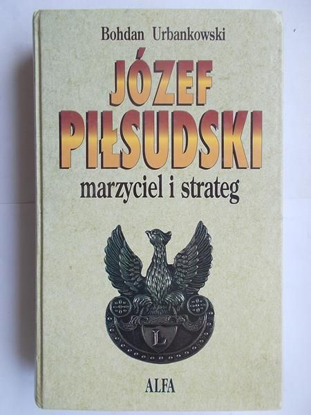Józef Piłsudski. Marzyciel i strateg. Tom drugi