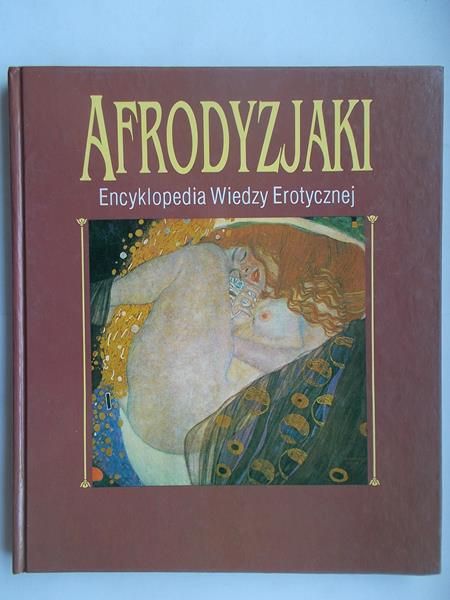 Afrodyzjaki. Encyklopedia wiedzy erotycznej