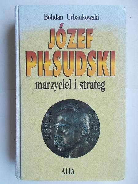 Józef Piłsudski. Marzyciel i strateg. Tom pierwszy