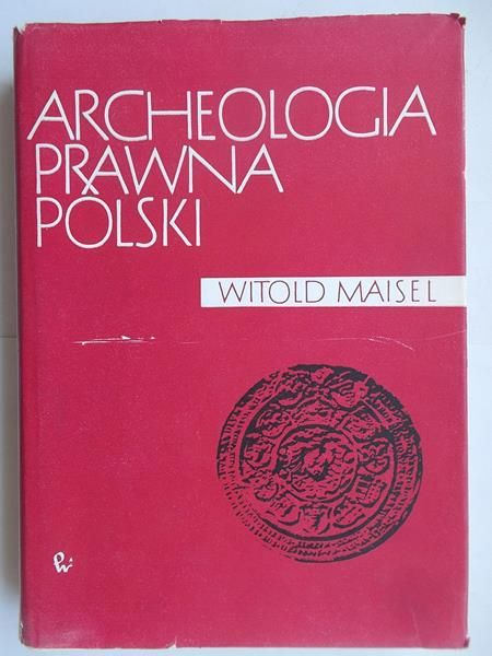 Maisel Witold - Archeologia prawna Polski